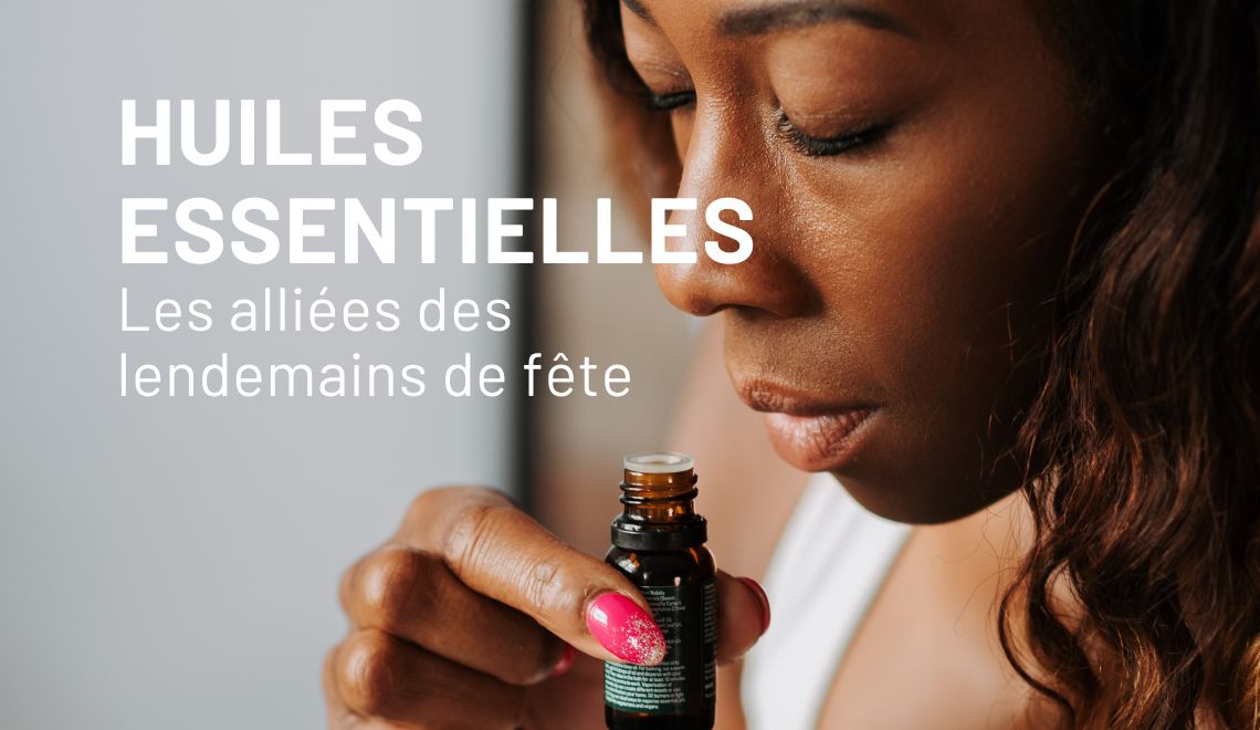 Huiles essentielles : les alliées des lendemains de fête