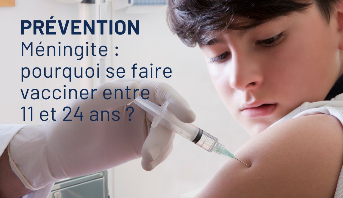 Méningite : pourquoi se faire vacciner entre 11 et 24 ans ?