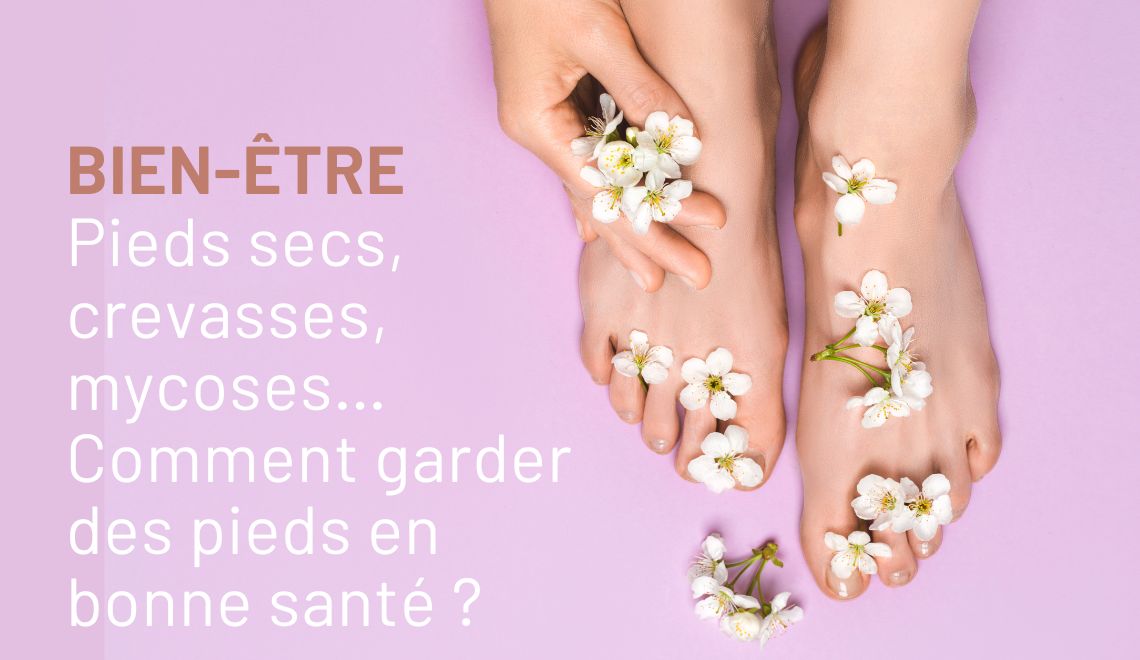 Pieds secs, crevasses, mycoses… Comment garder des pieds en bonne santé ?