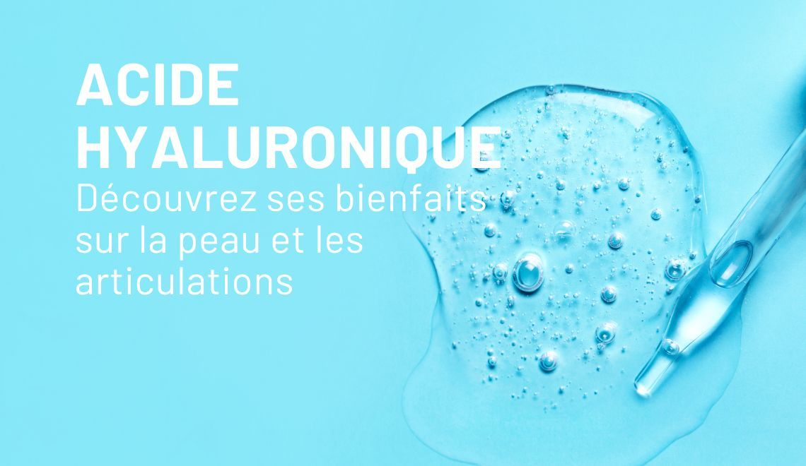 L'acide hyaluronique : ses bienfaits pour la peau et les articulations