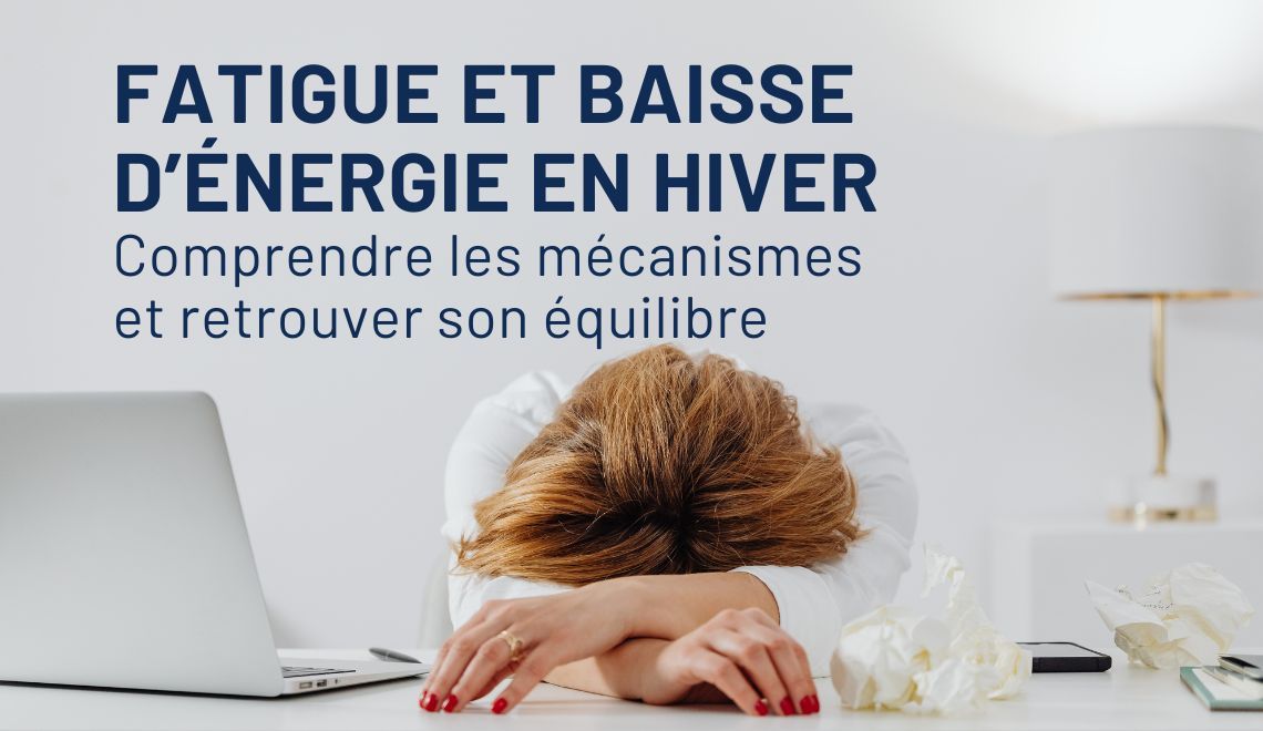 Fatigue et baisse d’énergie en hiver : comprendre les mécanismes et retrouver son équilibre