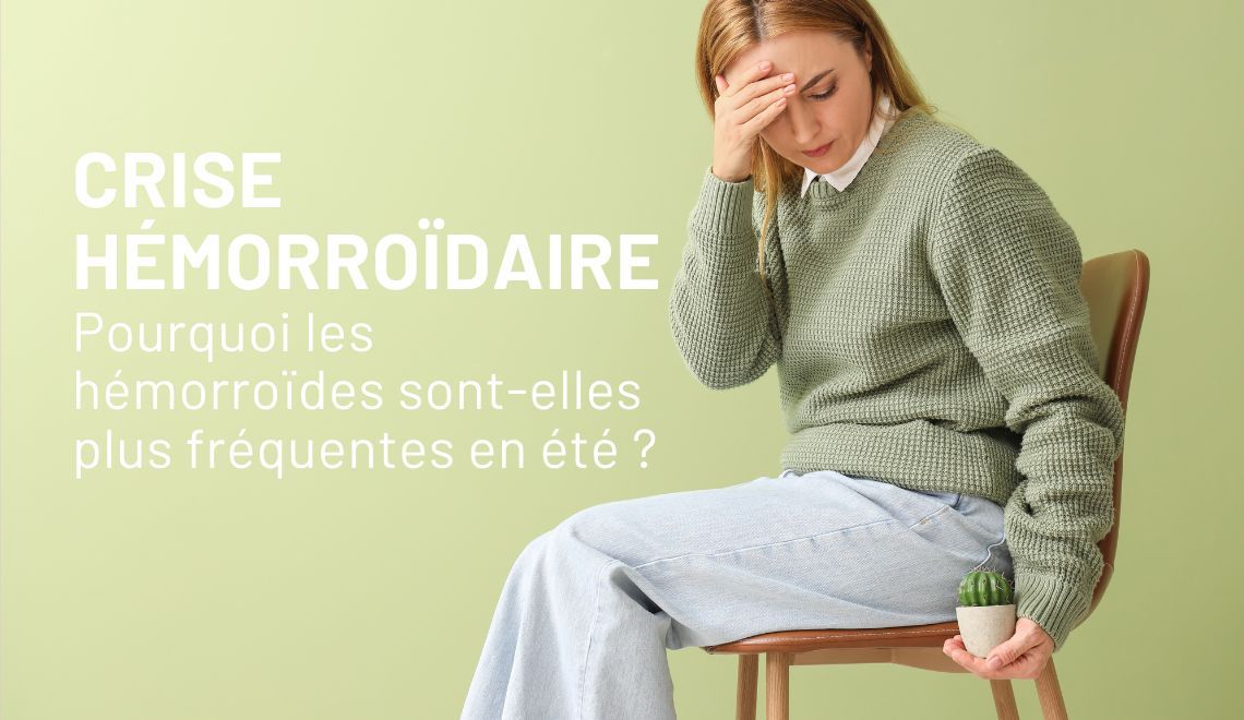 Pourquoi les hémorroïdes sont-elles plus fréquentes en été ?