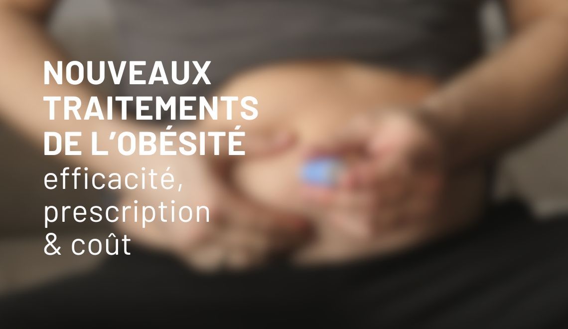 Nouveaux traitements de l’obésité : efficacité, prescription, coût