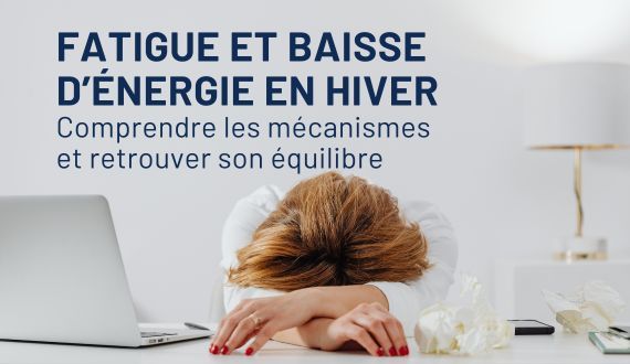 Fatigue et baisse d’énergie en hiver : comprendre les mécanismes et retrouver son équilibre
