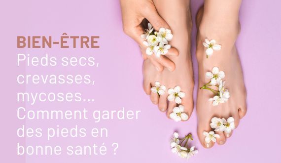 Pieds secs, crevasses, mycoses… Comment garder des pieds en bonne santé ?